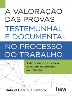 cover image of A Valoração das Provas Testemunhal e Documental no Processo do Trabalho